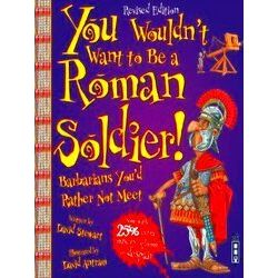 You Wouldn't Want To Be Roman Soldier