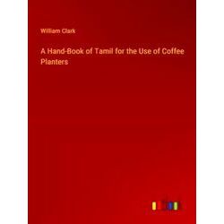 A Hand-Book of Tamil for the Use of Coffee Planters