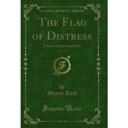 The Flag of Distress, Vol. 2 of 3: A Story of the South Sea (Classic Reprint)