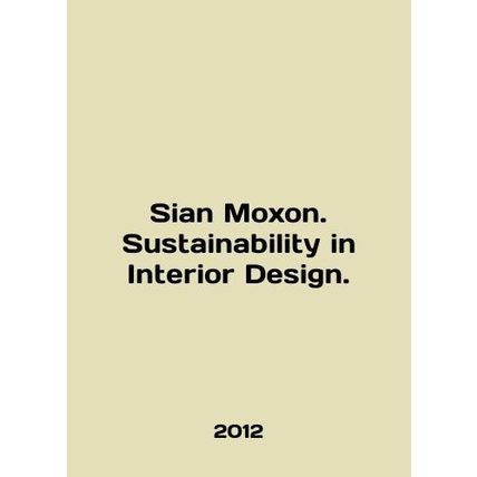 Sian Moxon. Sustainability in Interior Design. In English /Sian Moxon. Sustaina