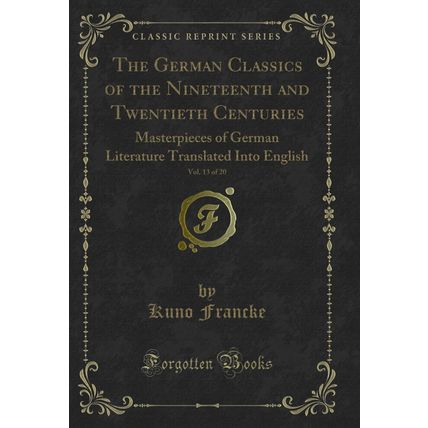 The German Classics of the Nineteenth and Twentieth Centuries, Vol. 13 of 20
