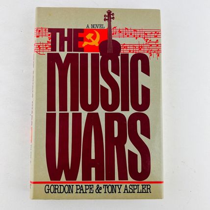 The Music Wars: A Novel Hardcover 1st First Edition 1985 Gordon Pape Tony Aspler