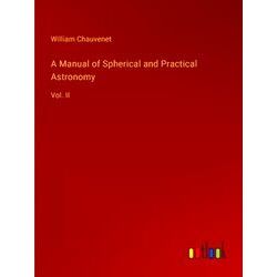 A Manual of Spherical and Practical Astronomy