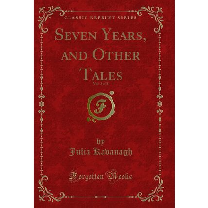 Seven Years, and Other Tales, Vol. 3 of 3 (Classic Reprint)