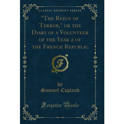 "The Reign of Terror (Classic Reprint)"