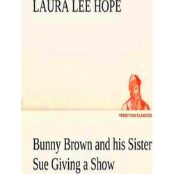 Bunny Brown and his Sister Sue Giving a Show