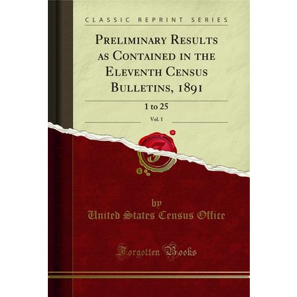Preliminary Results as Contained in the Eleventh Census Bulletins, 1891, Vol. 1