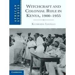 Witchcraft And Colonial Rule In Kenya, 1900-1955