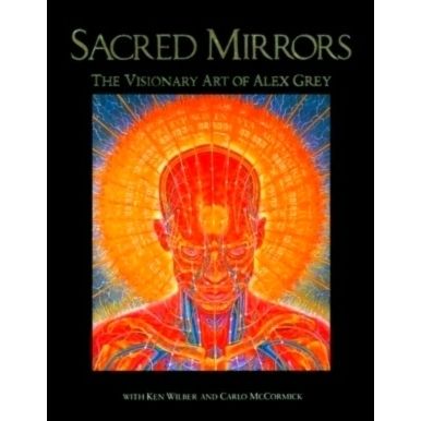 Sacred Mirrors Second Edition by Alex Grey; Ken Wilber; Carlo McCormick