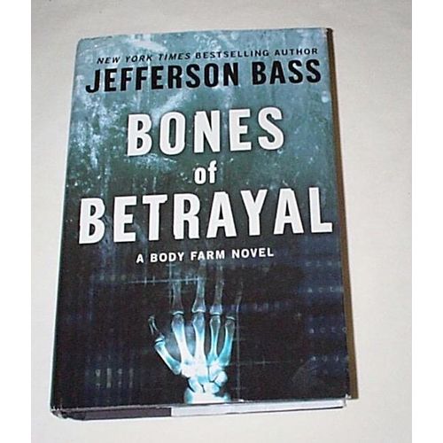 Jefferson Bass - - Bones Of Betrayal - - A Body Farm Novel - - HCDJ