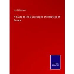 A Guide to the Quadrupeds and Reptiles of Europe