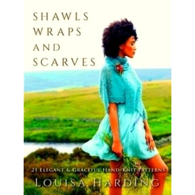 Shawls, Wraps and Scarves - 21 Elegant and Graceful Hand-Knit Patterns by Louisa