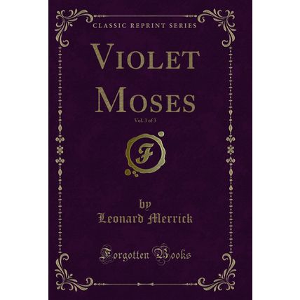 Violet Moses, Vol. 3 of 3 (Classic Reprint)