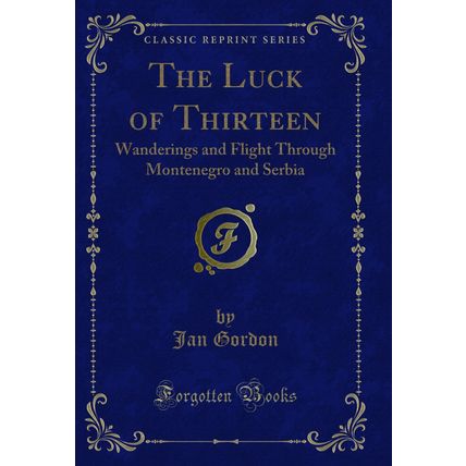 The Luck of Thirteen: Wanderings and Flight Through Montenegro and Serbia