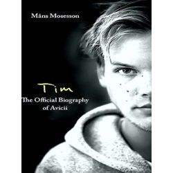 Tim The Official Biography of Avicii