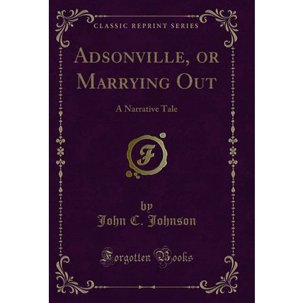 Adsonville, or Marrying Out: A Narrative Tale (Classic Reprint)