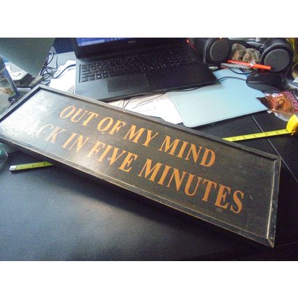 "Out of my mind~Back in Five Minutes" Wood Sign!! $19.00 Shipped!! This large..