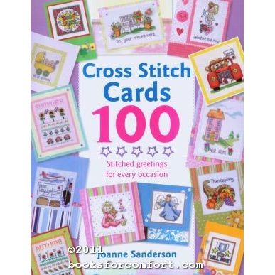 Cross Stitch Cards 100 Stitched Greetings for Every Occasion