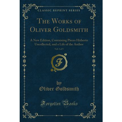 The Works of Oliver Goldsmith, Vol. 2 of 5 (Classic Reprint)