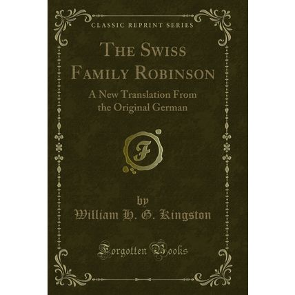 The Swiss Family Robinson: A New Translation From the Original German