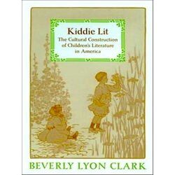 Kiddie Lit - The Cultural Construction of Children's Literature in America
