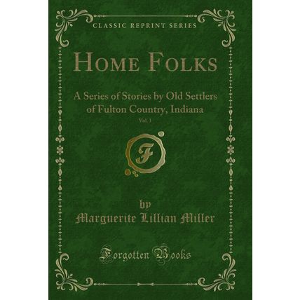 Home Folks, Vol. 1: A Series of Stories by Old Settlers of Fulton Country