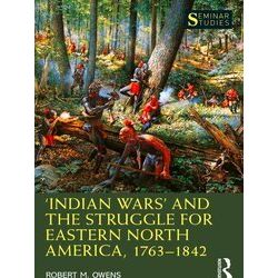 Seminar Studies: Indian Wars and the Struggle for Eastern North America, 1763-18
