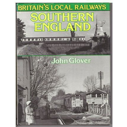 Britain's Local Railways: Southern England [hardback] - John Glover 1983