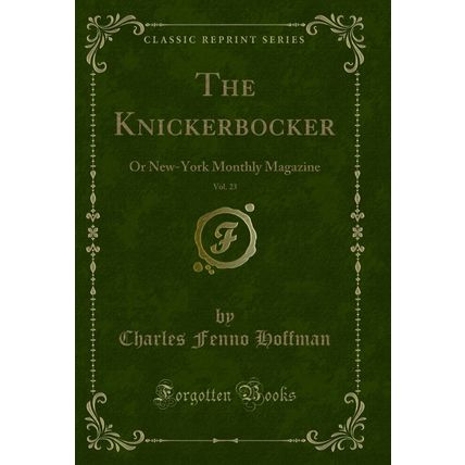 The Knickerbocker, Vol. 23: Or New-York Monthly Magazine (Classic Reprint)