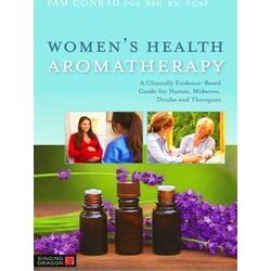 Women's Health Aromatherapy: A Clinically Evidence-Based Guide For Nurses, Midwi