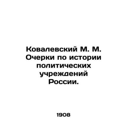 Kovalevsky M. M. Essays on the History of Political Institutions in Russia. In R