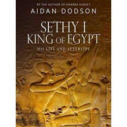 Sethy I, King Of Egypt: His Life And Afterlife