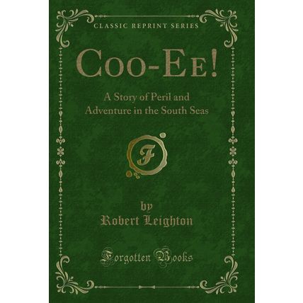 Coo-Ee!: A Story of Peril and Adventure in the South Seas (Classic Reprint)