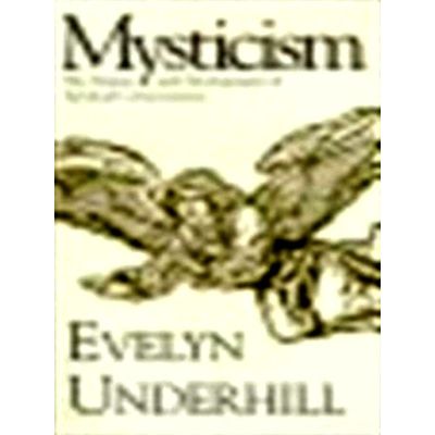 Mysticism - The Nature and Development of Spiritual Consciousness by Evelyn Unde