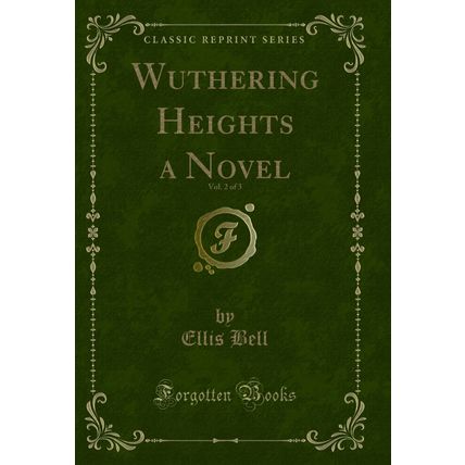 Wuthering Heights a Novel, Vol. 2 of 3 (Classic Reprint)