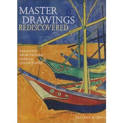 Master Drawings Rediscovered: Treasures from Prewar German Collections Tatiana I