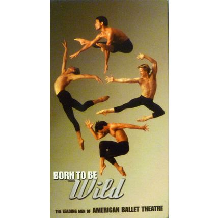 BORN TO BE WILD THE LEADING MEN OF THE AMERICAN BALLET THEATRE VHS VIDEOTAPE