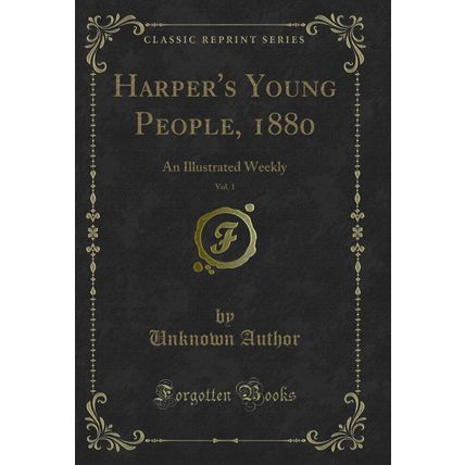 Harper's Young People, 1880, Vol. 1: An Illustrated Weekly (Classic Reprint)