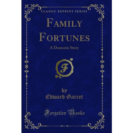 Family Fortunes: A Domestic Story (Classic Reprint)