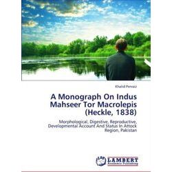 A Monograph on Indus Mahseer Tor Macrolepis (Heckle, 1838)