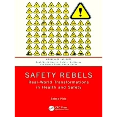 Safety Rebels - Real-World Transformations in Health and Safety by Selma Piric
