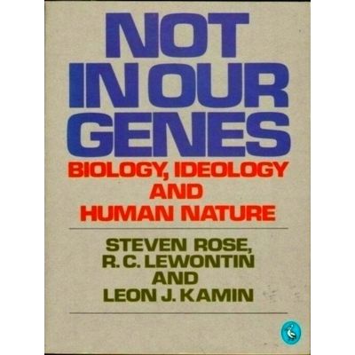Not in our Genes: Biology, Ideology and Human Nature by Steven Rose; Leon J. Kam