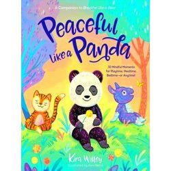Peaceful Like a Panda 30 Mindful Moments for Playtime, Mealtime, Bedtimeor Anyti