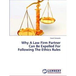Why A Law Firm Partner Can Be Expelled For Following The Ethics Rules