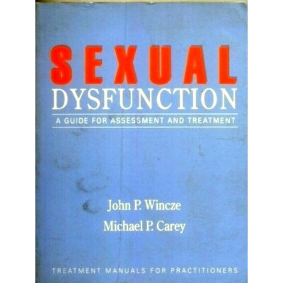 Sexual Dysfunction: a Guide for Assessment and Treatment by John P. Wincze; Mich