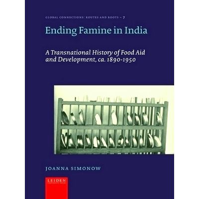 Ending Famine in India - A Transnational History of Food Aid and Development, c.