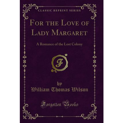 For the Love of Lady Margaret: A Romance of the Lost Colony (Classic Reprint)
