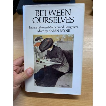 1983 1ST EDITION "BETWEEN OURSELVES" MOTHER & DAUGHTER LETTERS HB BOOK (P4)