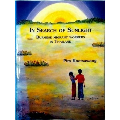 In Search Of Sunlight - Burmese Migrant Workers In Thailand by Pim Koetsawang
