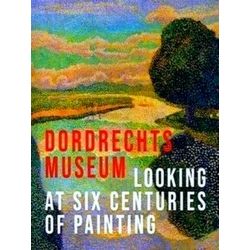 The Dordrecht Museum - Looking At Six Centuries of Painting